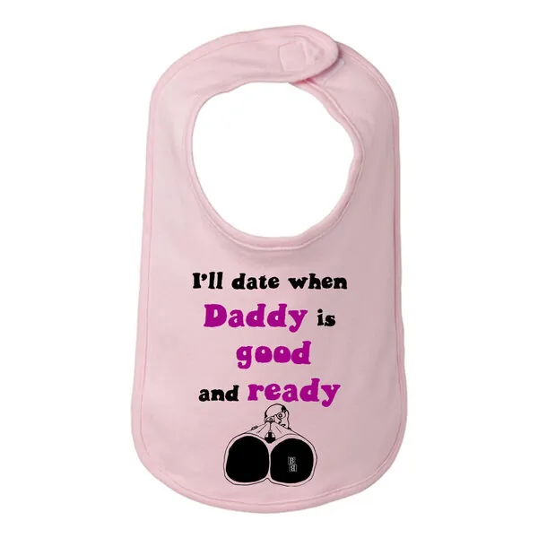 Bad DATBIBPK Funny Baby Bib - I'll Date When Daddy's Ready - One Size