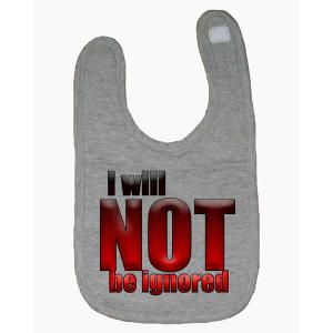 Bad IGNBIBGR I Will Not Be Ignored Baby Bib - One Size - Gray