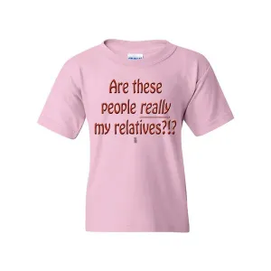 Bad YTHRELTXLPK Are These People Really My Relatives Youth T-shirt You