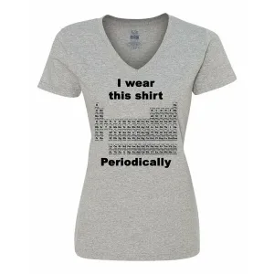 Bad PERVXLGR I Wear This Shirt Periodically - Periodic Table Ladies Sh