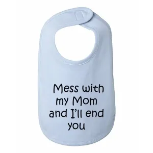 Bad MESBIBBL Mess With My Mom And I'll End You Baby Bib  One Size