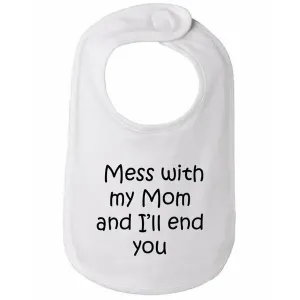 Bad MESBIBWH Mess With My Mom And I'll End You Baby Bib  One Size