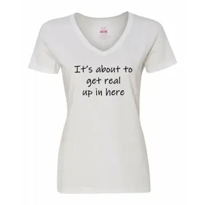 Bad REAVMEWH It's About To Get Real Up In Here Ladies Shirt  Medium