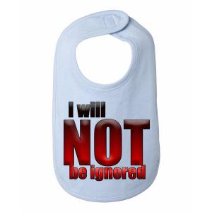 Bad IGNBIBBL I Will Not Be Ignored Baby Bib  One Size