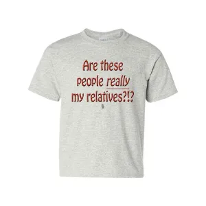 Bad YTHRELTMEGR Are These People Really My Relatives Youth T-shirt You