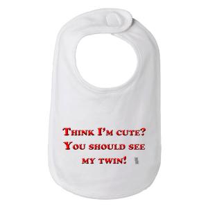 Bad TWIBIBWH Think I'm Cute? You Should See My Twin Funny Baby Bib One