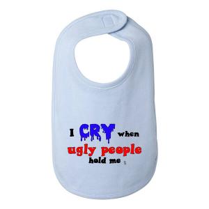 Bad CRYBIBBL I Cry When Ugly People Hold Me Baby And Toddler Bib  One 