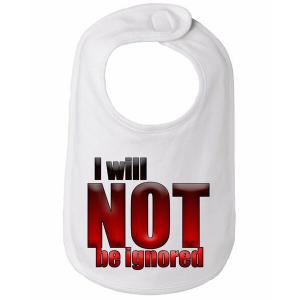 Bad IGNBIBWH I Will Not Be Ignored Baby Bib  One Size