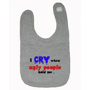 Bad CRYBIBGR I Cry When Ugly People Hold Me Baby And Toddler Bib  One 