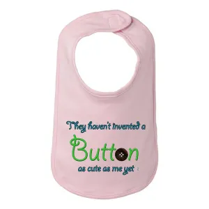 Bad BUTBIBPK They Haven't Invented A Button As Cute As Me Yet Baby And