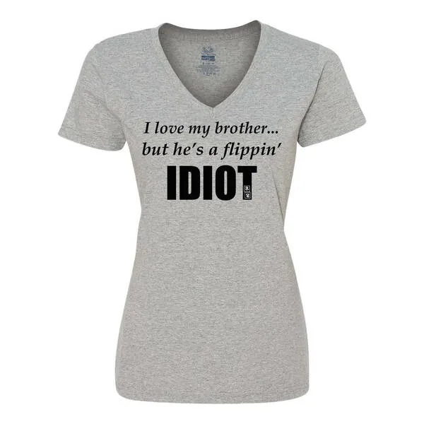 Bad IDIVLGGR I Love My Brother...but He's A Flippin Idiot Ladies Shirt