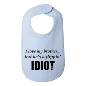 Bad IDIBIBBL I Love My Brother But He's A Flippin Idiot Infant Bib One